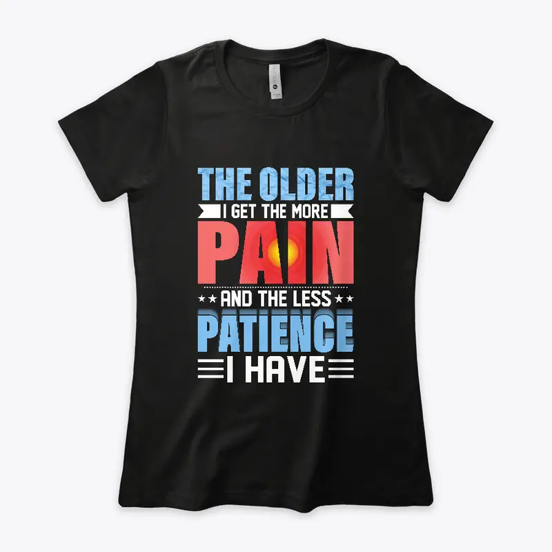 The Older I Get The More Pain I Have