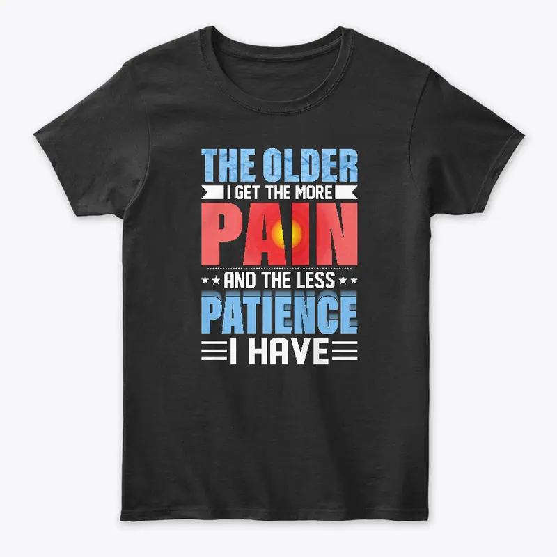 The Older I Get The More Pain I Have