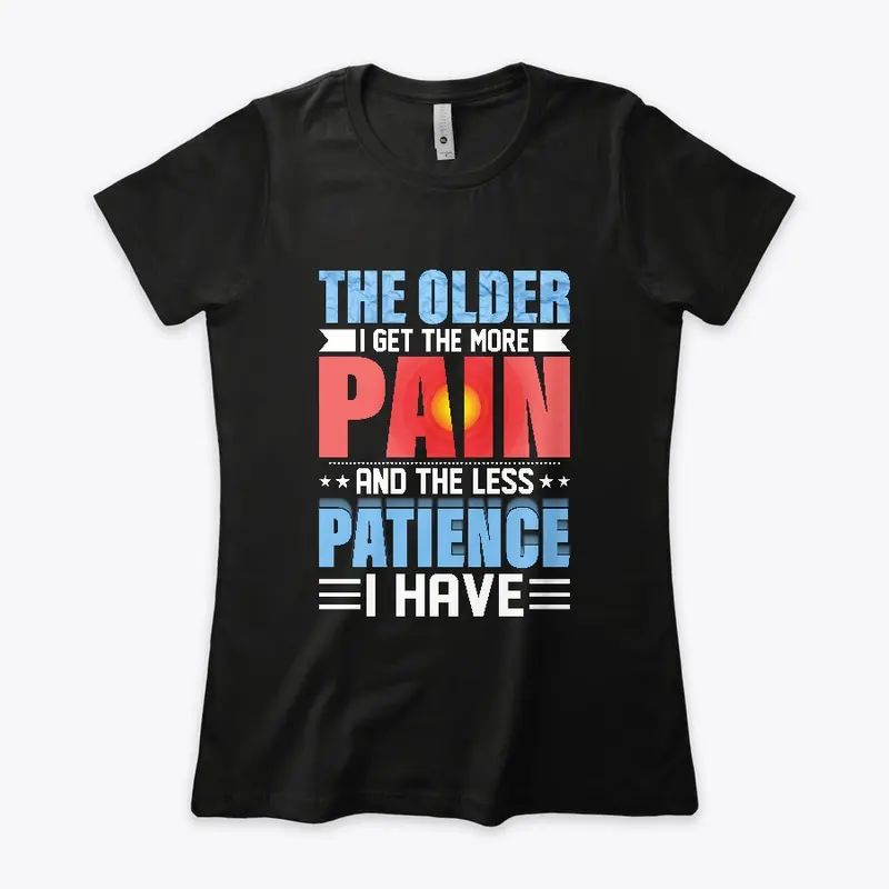 The Older I Get The More Pain I Have