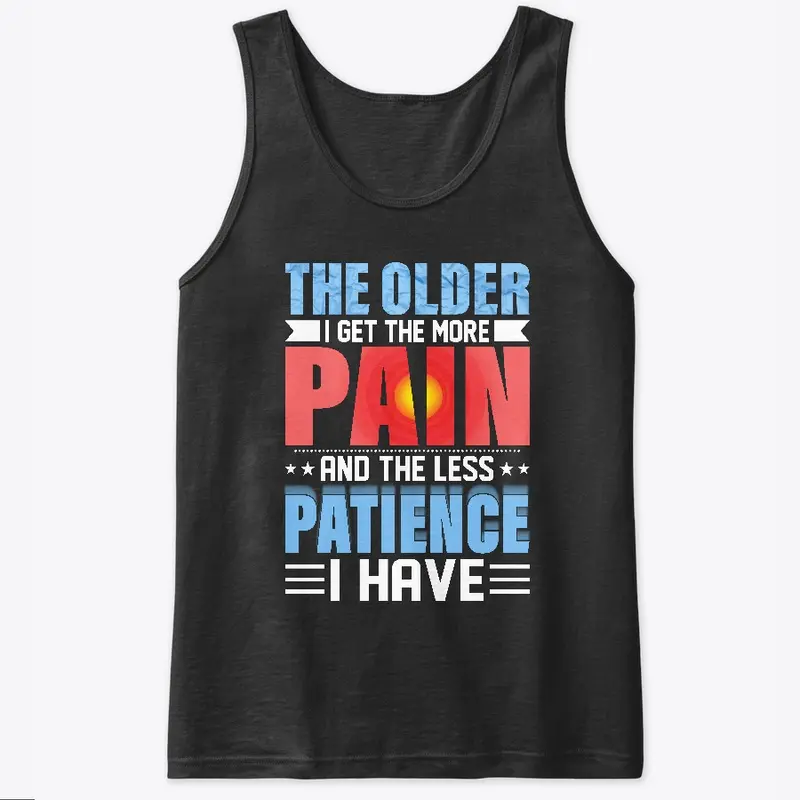 The Older I Get The More Pain I Have