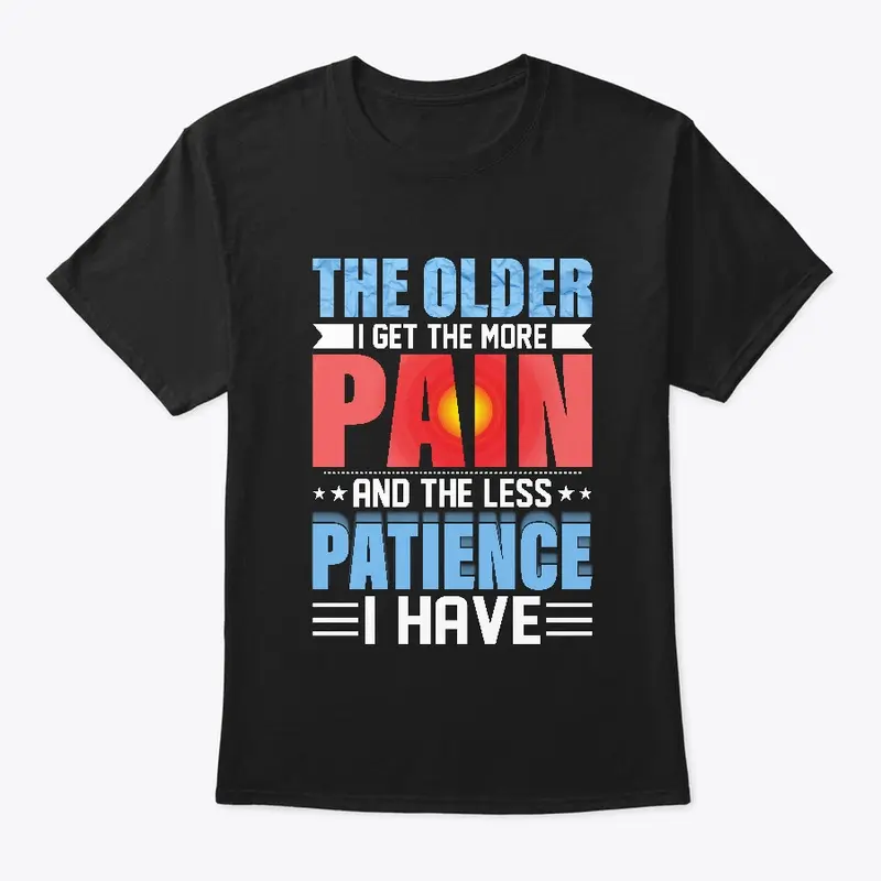 The Older I Get The More Pain I Have